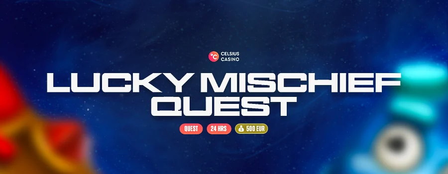 Lucky Mischief Quest at Celsius Casino